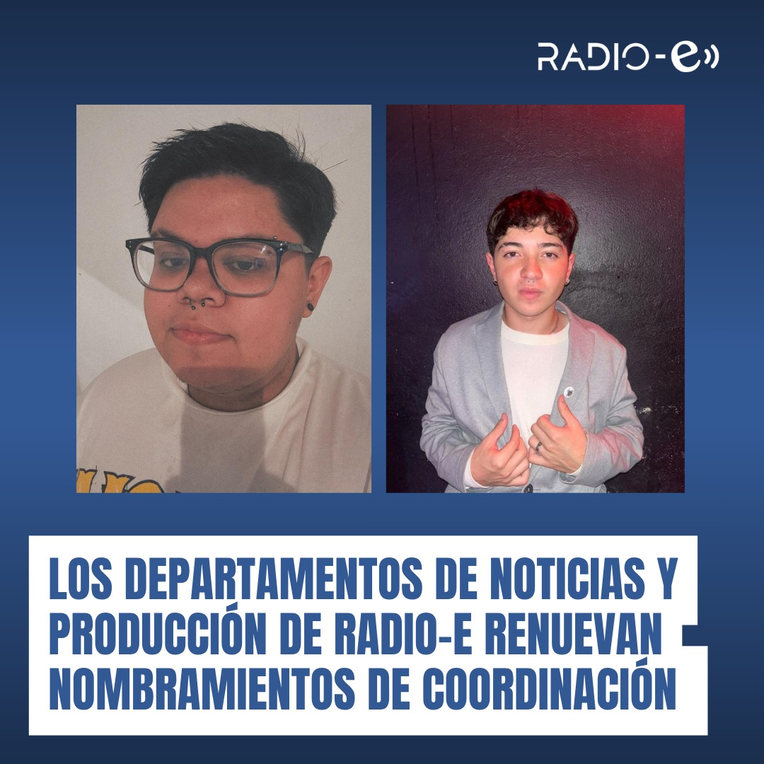 El departamento de Noticias de RADIO-E renueva nombramientos en su coordinación y producción general.
